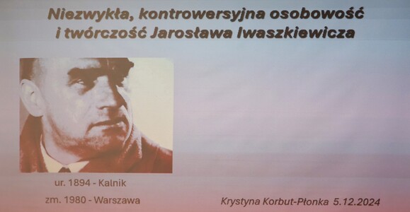 “Niezwykła, kontrowersyjna twórczość i osobowość Jarosława Iwaszkiewicza”  -  mgr K. Korbut-Pł | 1