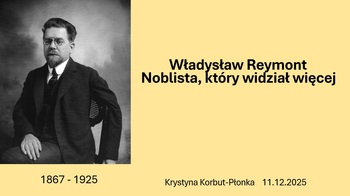 Władysław Reymont  - Noblista, który widział więcej. Wykład mgr Krystyny Korbut-Płonki