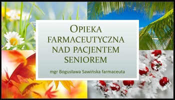 “Opieka farmaceutyczna nad pacjentem-seniorem. Jak przygotować się na wiosenno-letnie wyzwanie”